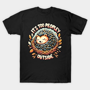 It's too peopley outside T-Shirt